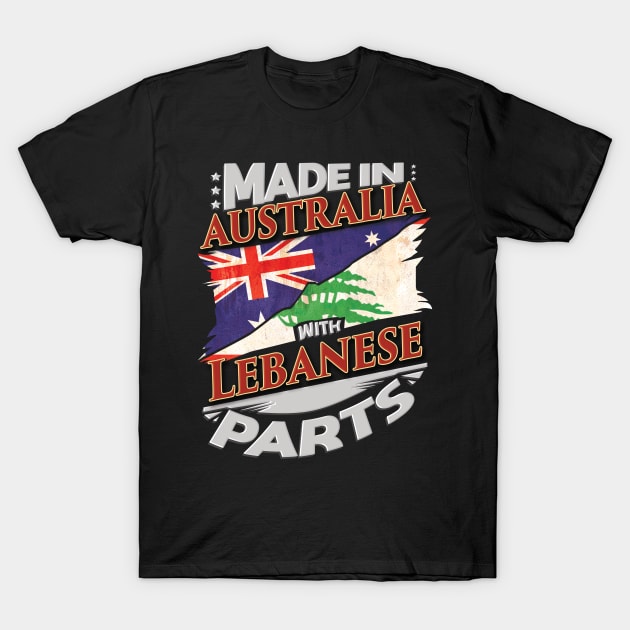 Made In Australia With Lebanese Parts - Gift for Lebanese From Lebanon T-Shirt by Country Flags